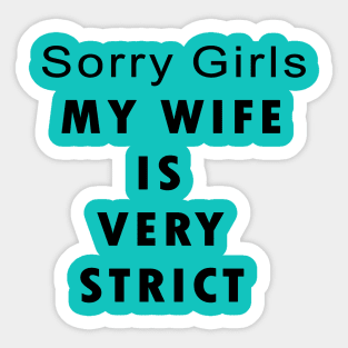 Sorry Girls MY WIFE IS VERY STRICK Sticker